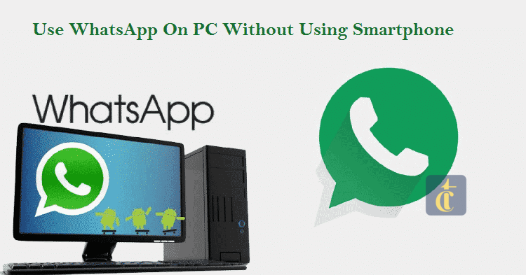 Whatsapp On Pc Without Phone And Emulator