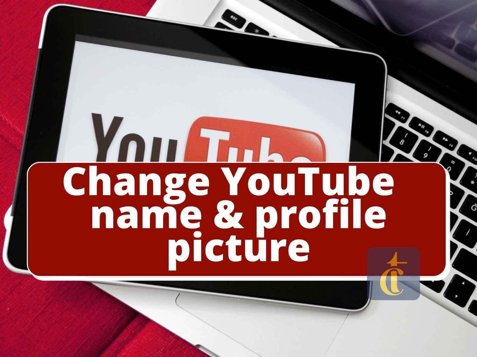 Change your YouTube channel name & profile picture