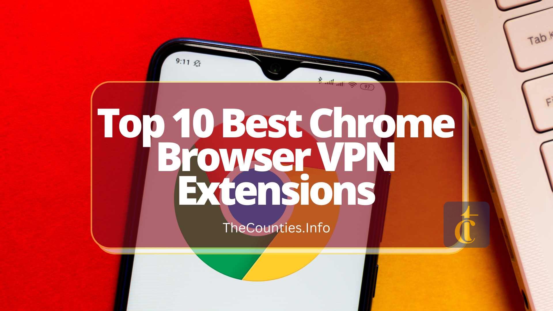 Top 10 Best Chrome Browser VPN Extensions For