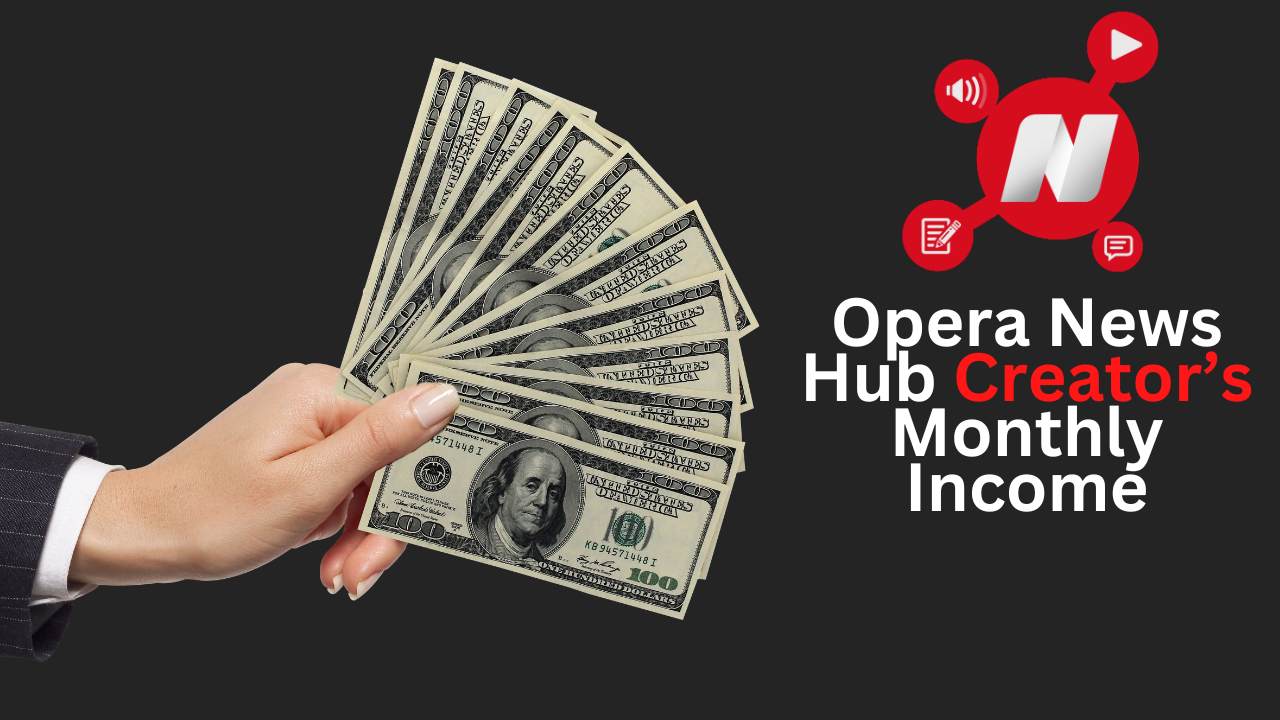 Opera News Hub Creator’s Monthly Income